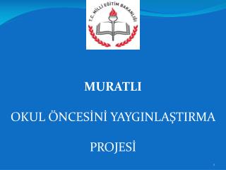 MURATLI OKUL ÖNCESİNİ YAYGINLAŞTIRMA PROJESİ