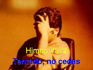 Himno #372 Tentado, no cedas