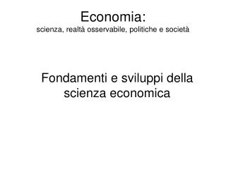 Economia: scienza, realtà osservabile, politiche e società