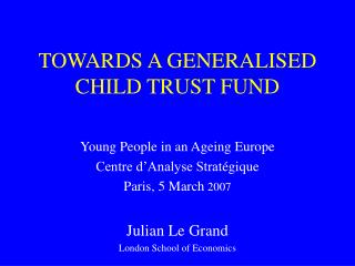 TOWARDS A GENERALISED CHILD TRUST FUND