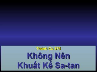 Thánh Ca 376 Không Nên Khuất Kế Sa-tan