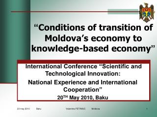 “ Conditions of transition of Moldova’s economy to knowledge-based economy ”