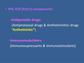 PHL 418 (Part I) components: - Antiparasitic drugs: