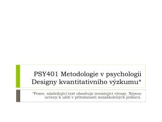 PSY401 Metodologie v psychologii Designy kvantitativního výzkumu*