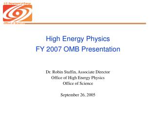 High Energy Physics FY 2007 OMB Presentation