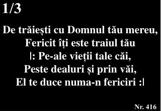 De tr ă ie ș ti cu Domnul t ă u mereu, Fericit îț i este traiul t ă u