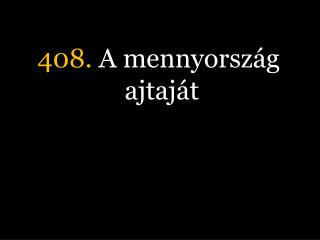 408. A mennyország ajtaját