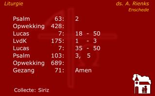 Psalm	63:	2		 	Opwekking	428:	 	Lucas	7:	18	- 50 	LvdK	175:	1	- 3 	Lucas	7: 	35	- 50