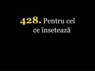 4 28. Pentru cel ce însetează