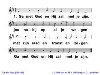 Ga met God (LB 416) 	t. J. Rankin; m. R.V. Williams; v. G. Landman