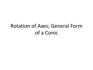 Rotation of Axes; General Form of a Conic
