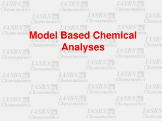 Model Based Chemical Analyses