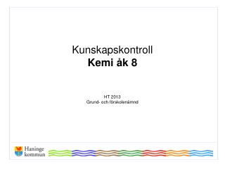 Kunskapskontroll Kemi åk 8 H T 2013 Grund- och förskolenämnd