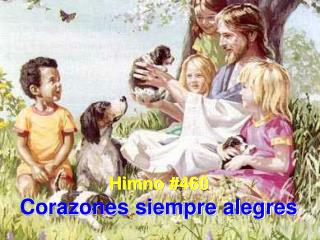 Himno #460 Corazones siempre alegres