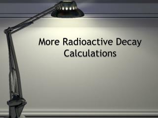 More Radioactive Decay Calculations