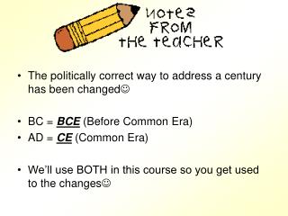 The politically correct way to address a century has been changed  BC = BCE (Before Common Era)