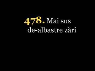 4 78 . Mai sus de-albastre zări