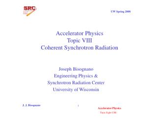 Accelerator Physics Topic VIII Coherent Synchrotron Radiation
