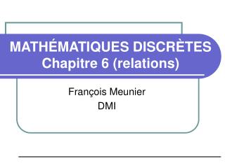 MATHÉMATIQUES DISCRÈTES Chapitre 6 (relations)