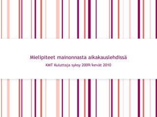 Mielipiteet mainonnasta aikakauslehdissä KMT Kuluttaja syksy 2009/kevät 2010