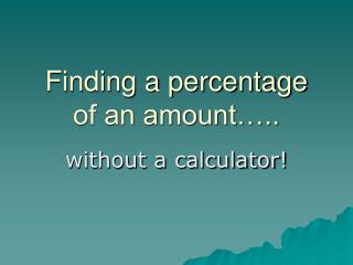 Finding a percentage of an amount…..