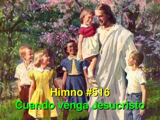 Himno #516 Cuando venga Jesucristo