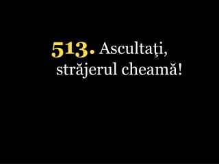 5 13. Ascultaţi, străjerul cheamă!