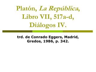 Platón, La República , Libro VII, 517a-d, Diálogos IV.