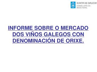 INFORME SOBRE O MERCADO DOS VIÑOS GALEGOS CON DENOMINACIÓN DE ORIXE.