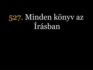 527. Minden könyv az Írásban