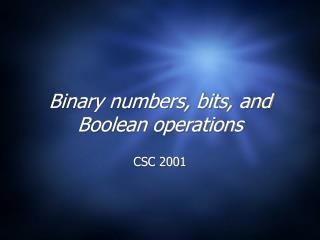 Binary numbers, bits, and Boolean operations