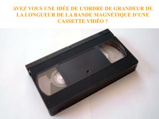 Prenons une cassette vidéo...