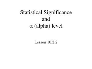 Statistical Significance and  (alpha) level