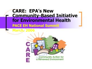 CARE: EPA’s New Community-Based Initiative for Environmental Health PACE EH National Summit