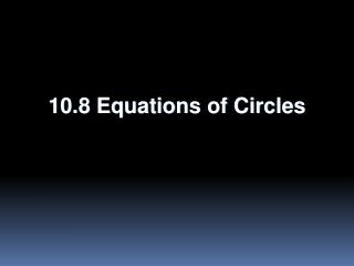 10.8 Equations of Circles