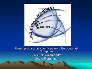Corso preparatorio per la patente Europea del Computer I.T.C.G. “P.Calamandrei” Sesto Fiorentino