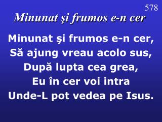 Minunat şi frumos e-n cer