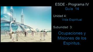 ESDE - Programa IV Guía 14 Unidad 4: Vida Espiritual Subunidad 3: