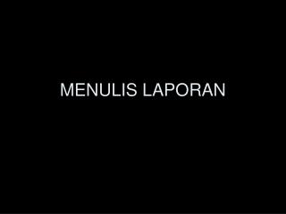 MENULIS LAPORAN