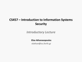 CS457 – Introduction to Information Systems Security Introductory Lecture