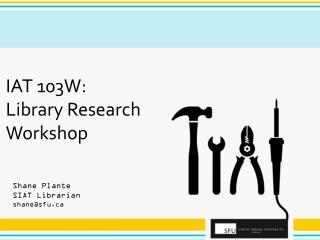 IAT 103W: Library Research Workshop