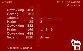 Opwekking	464:			 	Gezang	161:	 	Jakobus	5:	1 - 11 	Psalm	25:	2 	Opwekking	582: