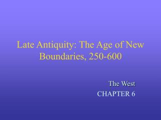 Late Antiquity: The Age of New Boundaries, 250-600