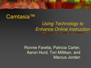 Camtasia™ Using Technology to Enhance Online Instruction