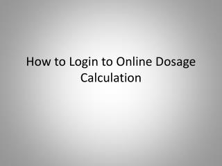 How to Login to Online Dosage Calculation