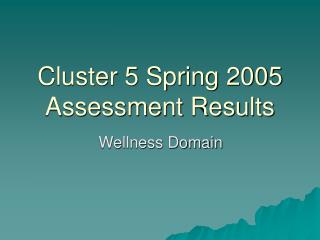 Cluster 5 Spring 2005 Assessment Results