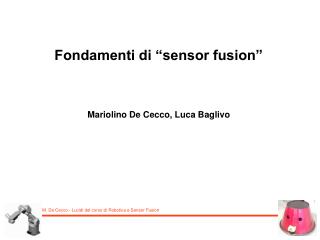 Fondamenti di “sensor fusion” Mariolino De Cecco, Luca Baglivo