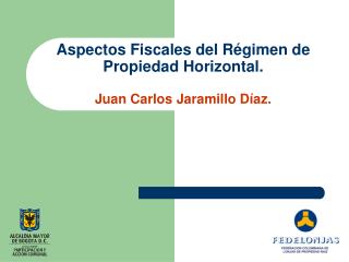 Aspectos Fiscales del Régimen de Propiedad Horizontal. Juan Carlos Jaramillo Díaz.