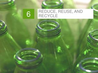 REDUCE, REUSE, AND RECYCLE