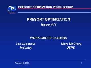 PRESORT OPTIMIZATION Issue #11 WORK GROUP LEADERS Joe Lubenow			Marc McCrery